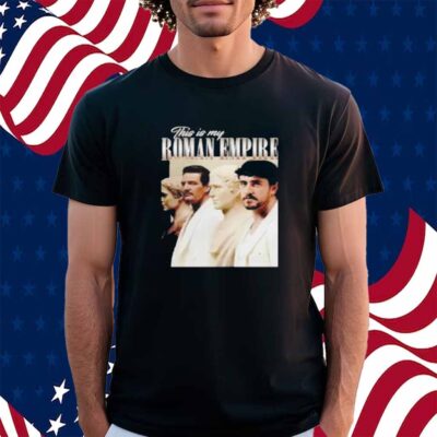 This Is My Roman Empire Pedro Pascal And Paul Mescal Shirt