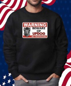 Unethical Threads Beware Of Updog- What's Up Dog Shirt
