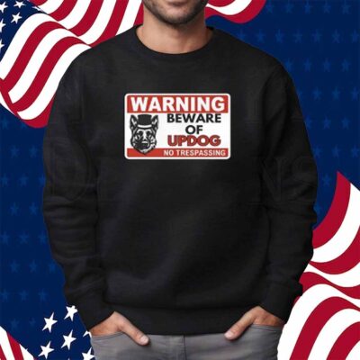Unethical Threads Beware Of Updog- What's Up Dog Shirt