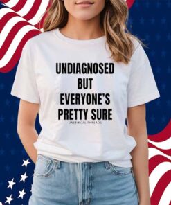 Unethical Threads Undiagnosed But Everyone's Pretty Sure Shirt
