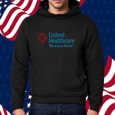 United Healthcare We Aim To Please Shirt