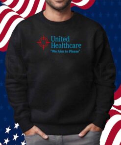 United Healthcare We Aim To Please Shirt