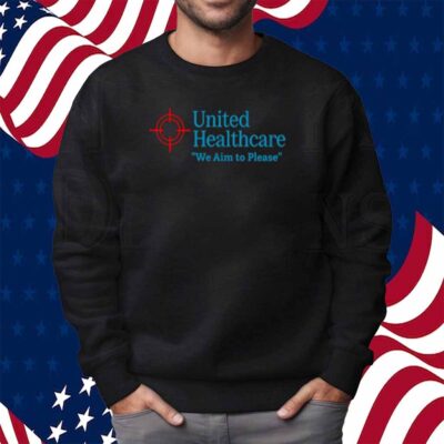 United Healthcare We Aim To Please Shirt