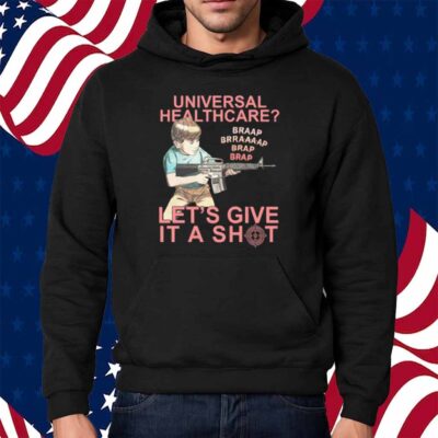 Universal Healthcare? Let's Give It A Shot Shirt