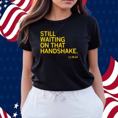 WAITING ON THAT HANDSHAKE SHIRT