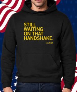 WAITING ON THAT HANDSHAKE SHIRT