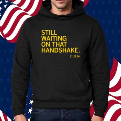 WAITING ON THAT HANDSHAKE SHIRT