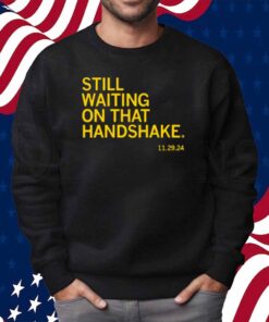 WAITING ON THAT HANDSHAKE SHIRT
