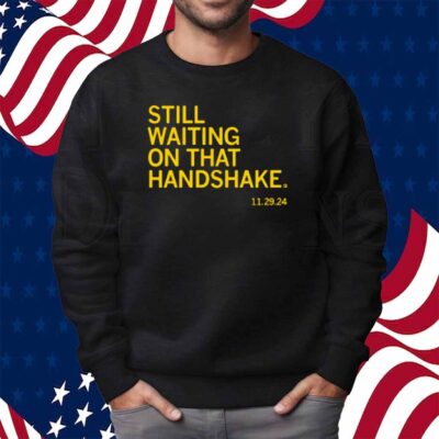 WAITING ON THAT HANDSHAKE SHIRT