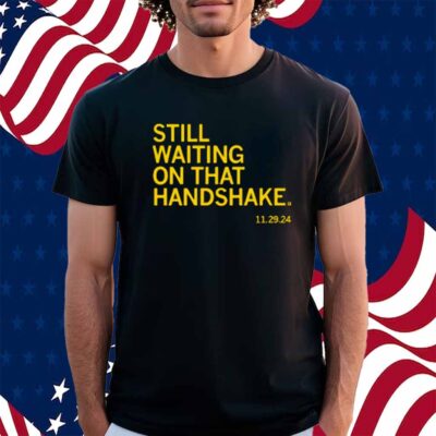 WAITING ON THAT HANDSHAKE SHIRT