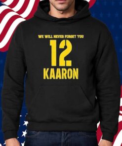 We Will Never Forget You Kaaron Aaron Rodgers Green Bay Packers Shirt