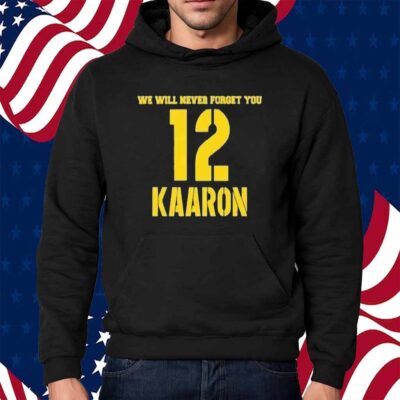 We Will Never Forget You Kaaron Aaron Rodgers Green Bay Packers Shirt