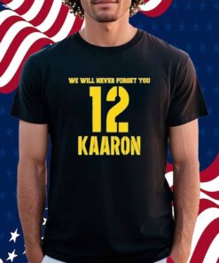 We Will Never Forget You Kaaron Aaron Rodgers Green Bay Packers Shirt