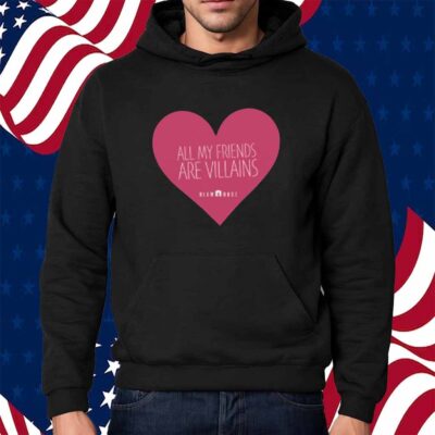 All My Friends Are Villains Valentine's Shirt