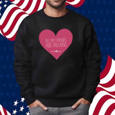 All My Friends Are Villains Valentine's Shirt