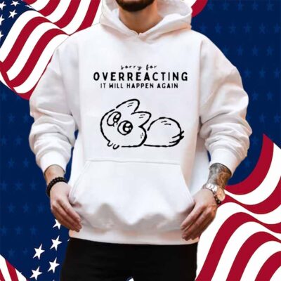 Anxiety Fox Sorry For Overreacting It Will Happen Again Shirt
