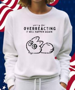 Anxiety Fox Sorry For Overreacting It Will Happen Again Shirt