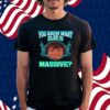Armin Massive Ninja You Know What Else Is Massive Shirt