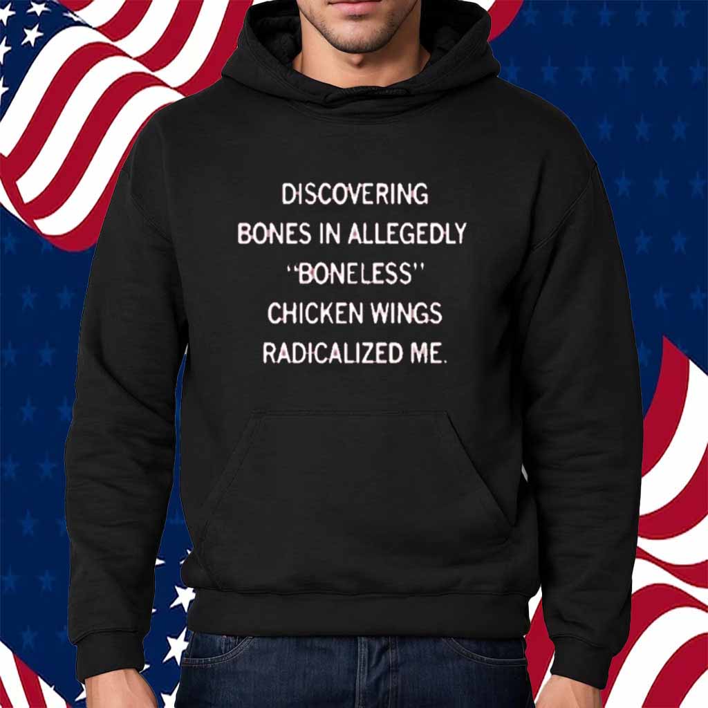 BONELESS CHICKEN WINGS RADICALIZED ME SHIRT