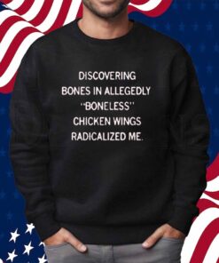 BONELESS CHICKEN WINGS RADICALIZED ME SHIRT