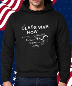 Class War Now Shoot More Ceos Shirt