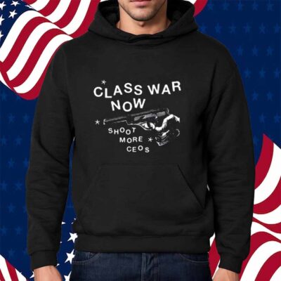 Class War Now Shoot More Ceos Shirt