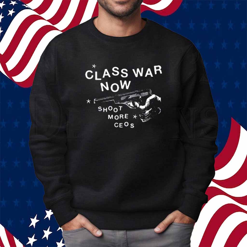 Class War Now Shoot More Ceos Shirt