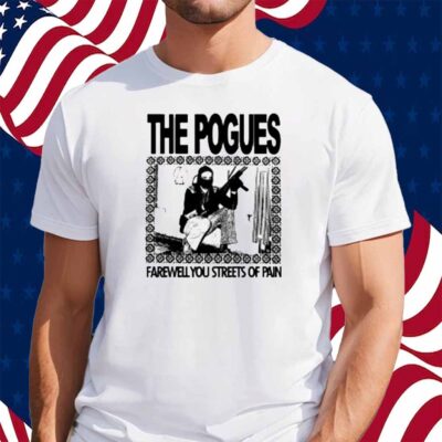 Copycatvideopress The Pogues Farewell You Streets Of Pain Shirt