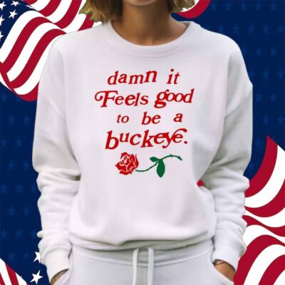 Damn It Feels Good To Be A Buckeye Shirt