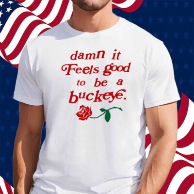 Damn It Feels Good To Be A Buckeye Shirt