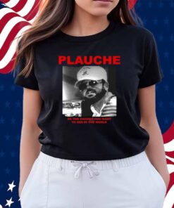 Deathrattlemarket Plauche Be The Change You Want To See In The World Shirt