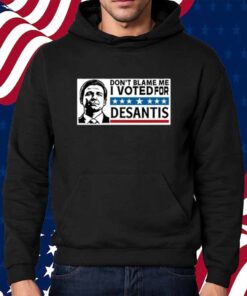 Don't Blame Me I Voted For Desantis Shirt