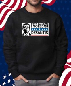 Don't Blame Me I Voted For Desantis Shirt