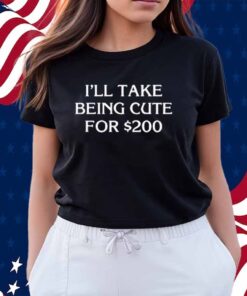Drew Goins I'll Take Being Cute For $200 Shirt