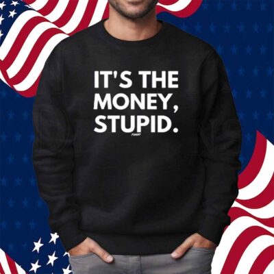 Fomo21 It's The Money, Stupid Shirt