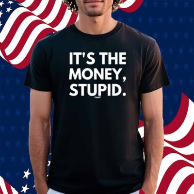 Fomo21 It's The Money, Stupid Shirt