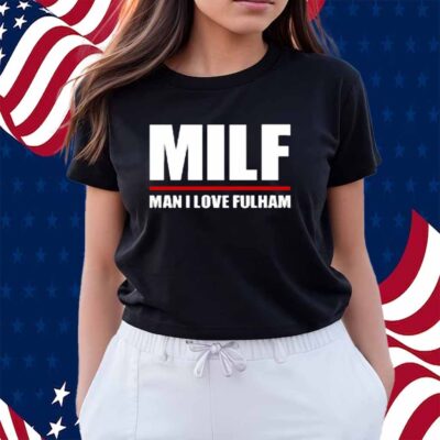 Futementales Milf Man I Love Fulham Shirt
