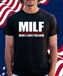 Futementales Milf Man I Love Fulham Shirt