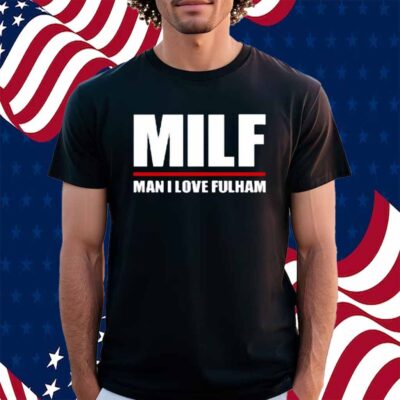 Futementales Milf Man I Love Fulham Shirt