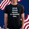 Give Your Head A Shake Pal Shirt