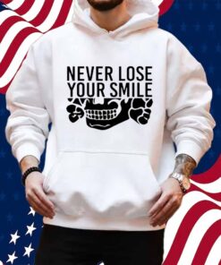 Handsome Trash Wearing Never Lose Your Smile Shirt