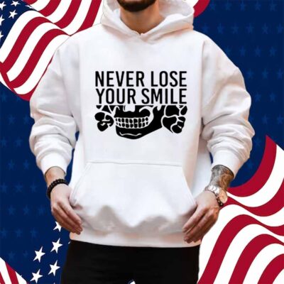 Handsome Trash Wearing Never Lose Your Smile Shirt