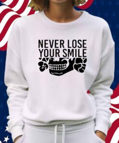 Handsome Trash Wearing Never Lose Your Smile Shirt