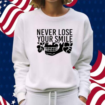 Handsome Trash Wearing Never Lose Your Smile Shirt