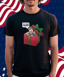 I'm Your Present Shirt