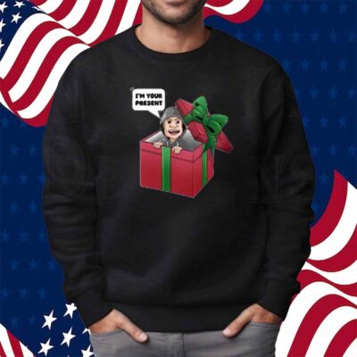 I'm Your Present Shirt