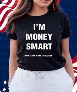 Jayeazywhat I Was Never Book Smart I'm Money Smart Makes Me More Intelligent Shirt