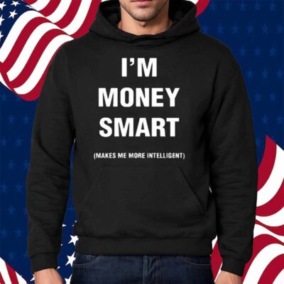 Jayeazywhat I Was Never Book Smart I'm Money Smart Makes Me More Intelligent Shirt