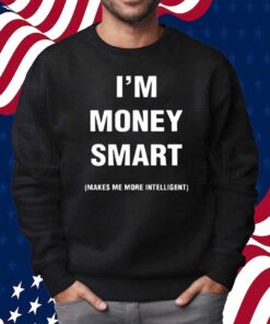 Jayeazywhat I Was Never Book Smart I'm Money Smart Makes Me More Intelligent Shirt
