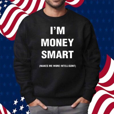 Jayeazywhat I Was Never Book Smart I'm Money Smart Makes Me More Intelligent Shirt